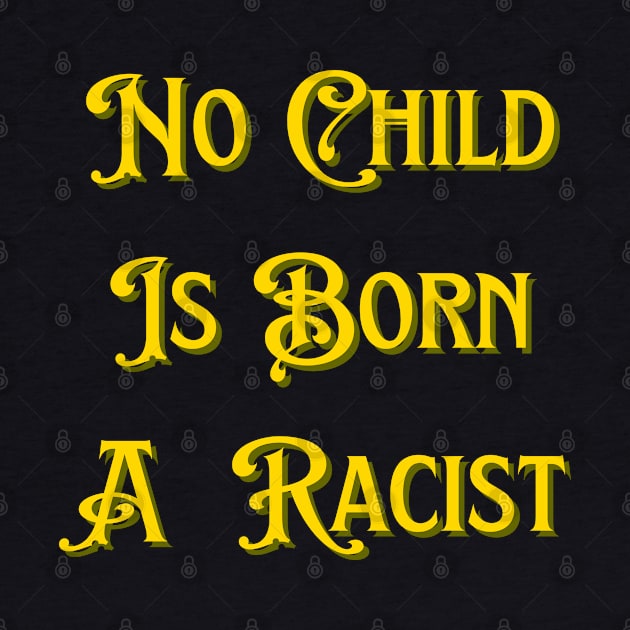 No Child Is Born A Racist by mdr design